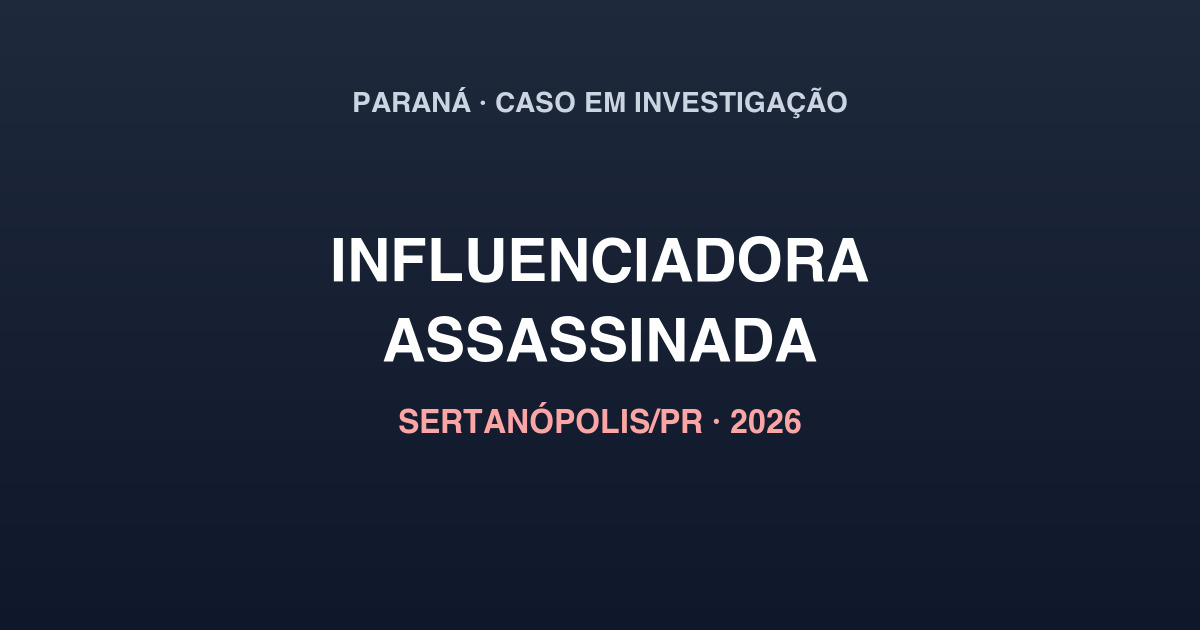 Caso influenciadora Sertanópolis PR feminicídio mãe 4 filhos 2026