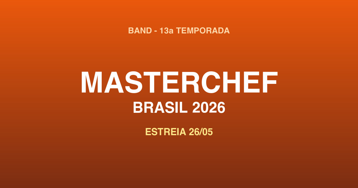 MasterChef Brasil 2026 Band 13ª temporada estreia 26 maio